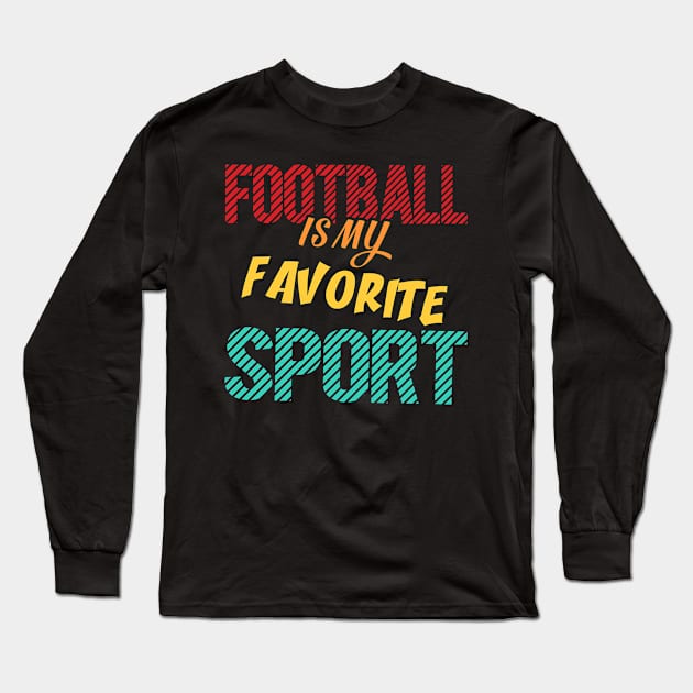 American Football Is My Favorite Sport Long Sleeve T-Shirt by NoBreathJustArt